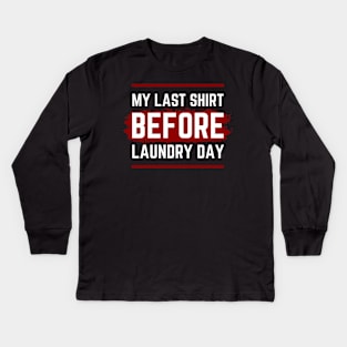 My Last Shirt Before Laundry Day Kids Long Sleeve T-Shirt